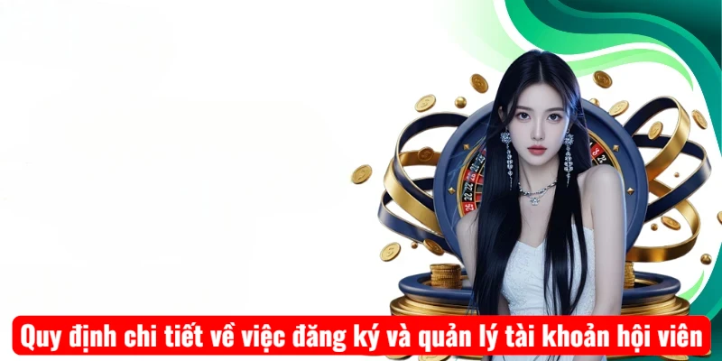 Quy định chi tiết về việc đăng ký và quản lý tài khoản hội viên